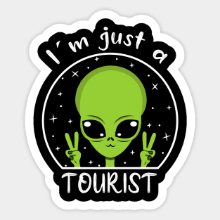 I am Just a tourist, funny alien Sticker